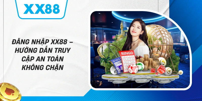Đăng Nhập XX88 – Hướng Dẫn Truy Cập An Toàn Không Chặn