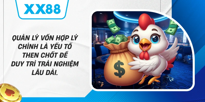 Quản lý vốn hợp lý chính là yếu tố then chốt để duy trì trải nghiệm lâu dài.