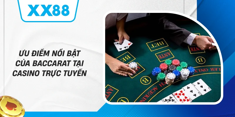 Ưu Điểm Nổi Bật Của Baccarat Tại Casino Trực Tuyến